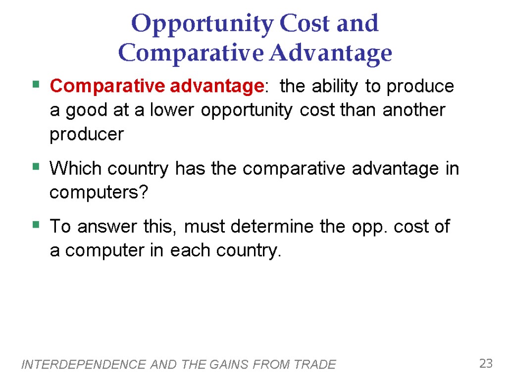 INTERDEPENDENCE AND THE GAINS FROM TRADE 23 Opportunity Cost and Comparative Advantage Comparative advantage: